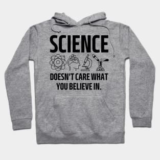 science doesn't care what you believe in. Hoodie